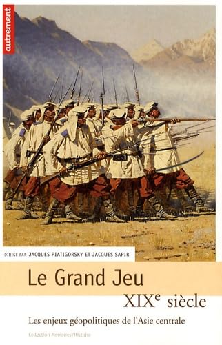 Le Grand Jeu: XIXe siècle, les enjeux géopolitiques de l'Asie centrale Le Grand Jeu: XIXe siècle, les enjeux géopolitiques de l'Asie centrale von AUTREMENT