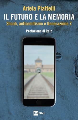 Il futuro e la memoria. Shoah, antisemitismo e Generazione Z Il futuro e la memoria. Shoah, antisemitismo e Generazione Z von Rai Libri