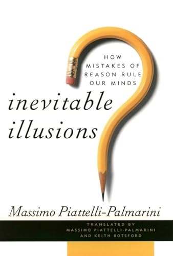 Inevitable Illusions: How Mistakes of Reason Rule Our Minds