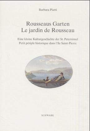 Rousseaus Garten / Le jardin de Rousseau. Eine kleine Kulturgeschichte der St. Petersinsel von Jean-Jacques Rousseau über die Schweizer Kleinmeister ... périple historique dans l'île Saint-Pierre Rousseaus Garten / Le jardin de Rousseau. Eine kleine Kulturgeschichte der St. Petersinsel von Jean-Jacques Rousseau über die Schweizer Kleinmeister ... périple historique dans l'île Saint-Pierre