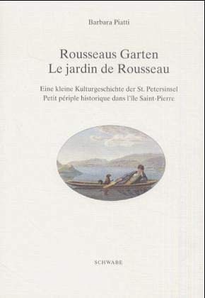 Rousseaus Garten / Le jardin de Rousseau. Eine kleine Kulturgeschichte der St. Petersinsel von Jean-Jacques Rousseau über die Schweizer Kleinmeister ... périple historique dans l'île Saint-Pierre