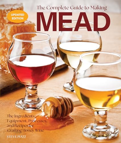 The Complete Guide to Making Mead, Updated Edition: The Ingredients, Equipment, Processes, and Recipes for Crafting Honey Wine von Harvard Common Press
