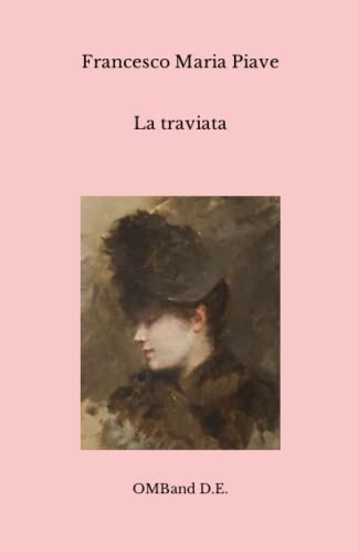 La traviata: (Libretto dell'opera di Giuseppe Verdi) von Independently published
