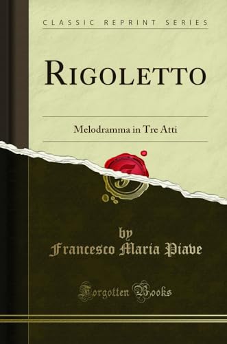 Rigoletto: Melodramma in Tre Atti (Classic Reprint)