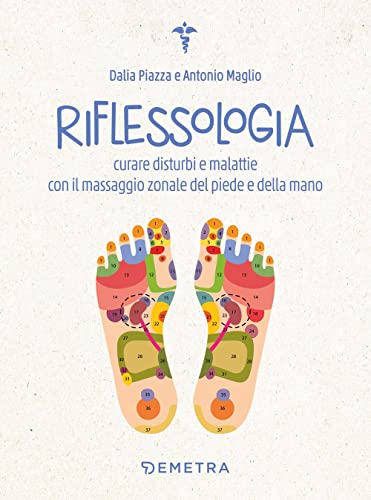 Riflessologia: Curare disturbi e malattie con il massaggio zonale del piede e della mano (Naturalmente medicina)