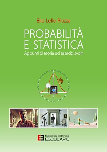 Probabilità e statistica. Appunti di teoria ed esercizi svolti Probabilità e statistica. Appunti di teoria ed esercizi svolti von Esculapio