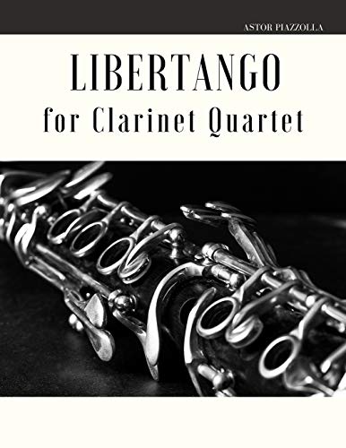 Libertango for Clarinet Quartet (Astor Piazzolla for Clarinet Quartet) von Independently Published