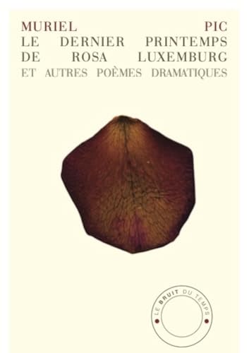 Le Dernier Printemps de Rosa Luxemburg et autres poèmes dramatiques von BRUIT DU TEMPS