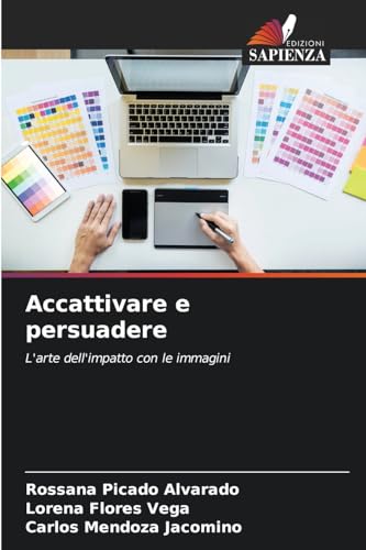 Accattivare e persuadere: L'arte dell'impatto con le immagini von Edizioni Sapienza
