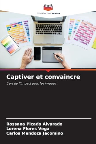 Captiver et convaincre: L'art de l'impact avec les images von Editions Notre Savoir