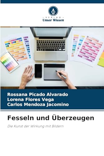Fesseln und Überzeugen: Die Kunst der Wirkung mit Bildern von Verlag Unser Wissen