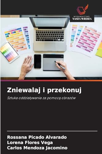 Zniewalaj i przekonuj: Sztuka oddzia¿ywania za pomoc¿ obrazów von Wydawnictwo Nasza Wiedza