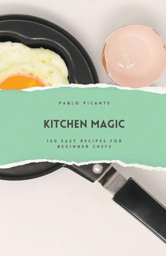 Kitchen Magic: 100 Easy Recipes for Beginner Chefs von Richards Education