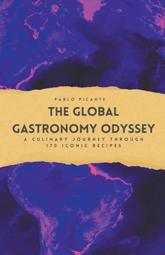 The Global Gastronomy Odyssey: A Culinary Journey through 170 Iconic Recipes von Richards Education