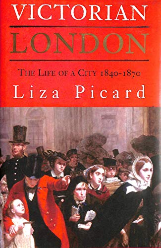 Victorian London: The Life of a City 1840-1870