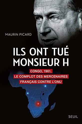 Ils ont tué Monsieur H: Congo, 1961. Le complot des mercenaires français contre l'ONU von Seuil