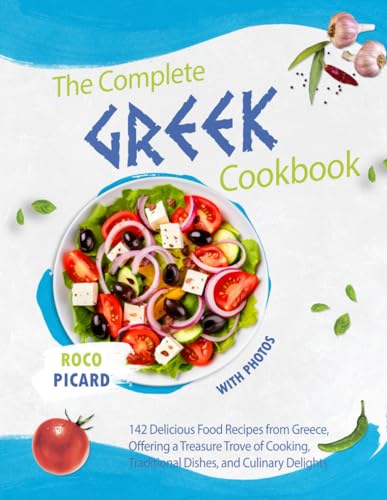 The Complete Greek CookBook with Photos: 142 Delicious Food Recipes from Greece, Offering a Treasure Trove of Cooking, Traditional Dishes, and ... by Country and Their Fusion Cuisines)