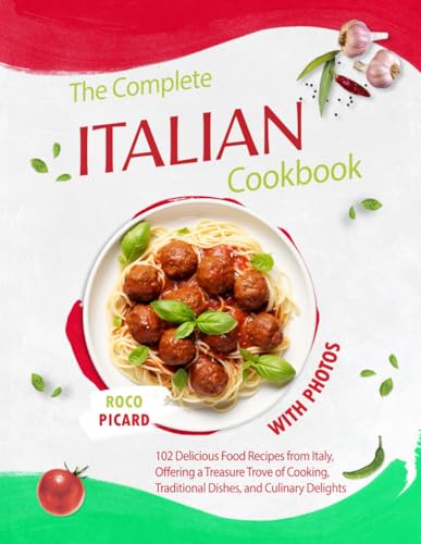 The Complete Italian CookBook with Photos: 102 Delicious Food Recipes from Italy, Offering a Treasure Trove of Cooking, Traditional Dishes, and ... by Country and Their Fusion Cuisines) von Independently published