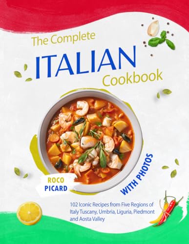 The Complete Italian Cookbook with Photos: 102 Iconic Recipes from Five Regions of Italy - Tuscany, Umbria, Liguria, Piedmont and Aosta Valley ... by Country and Their Fusion Cuisines) von Independently published