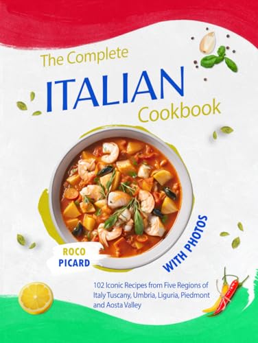 The Complete Italian Cookbook with Photos: 102 Iconic Recipes from Five Regions of Italy - Tuscany, Umbria, Liguria, Piedmont and Aosta Valley ... by Country and Their Fusion Cuisines) von Independently published