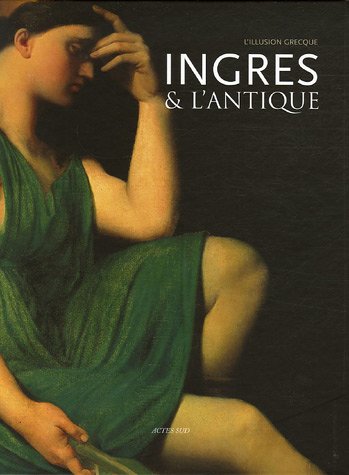 Ingres et l'Antique: L'illusion grecque von Actes Sud