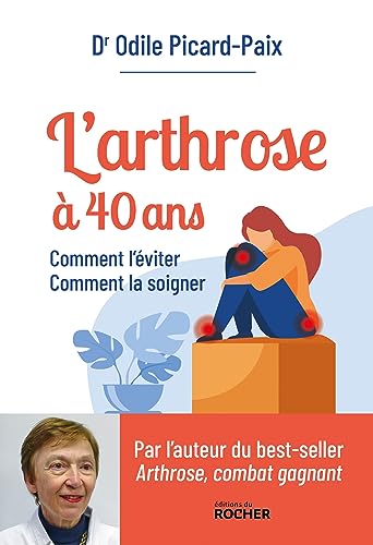 L'arthrose à 40 ans: Comment l'éviter, comment la soigner von DU ROCHER