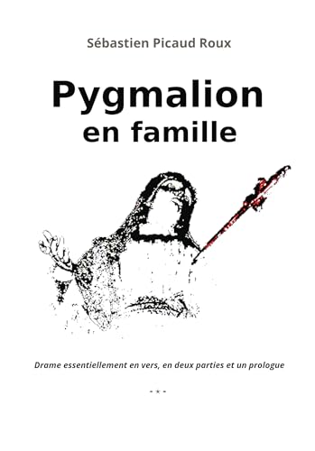 Pygmalion en famille: Drame essentiellement en vers, en deux parties et un prologue von BOOKELIS