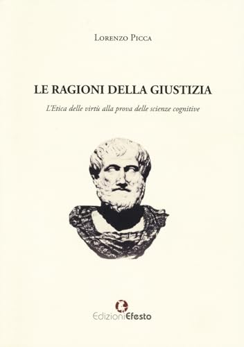 Le ragioni della giustizia. L’etica delle virtù alla prova delle scienze cognitive (Lumen) von Edizioni Efesto