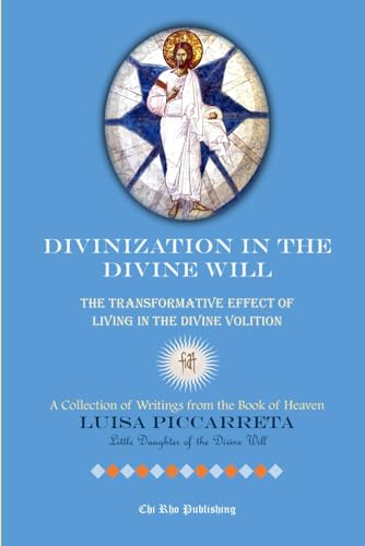 Divinization in the Divine Will: The Transformative Effect of Living in the Divine Volition Divinization in the Divine Will: The Transformative Effect of Living in the Divine Volition von Independently published