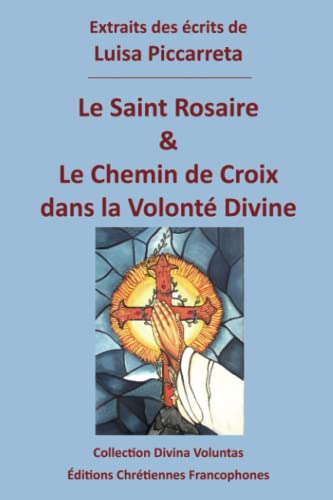 Le Saint Rosaire & le Chemin de Croix dans la Volonté Divine (Collection Divina Voluntas) von Éditions Chrétiennes Francophones