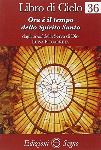 Libro di cielo 36. Ora è il tempo dello Spirito Santo von Edizioni Segno