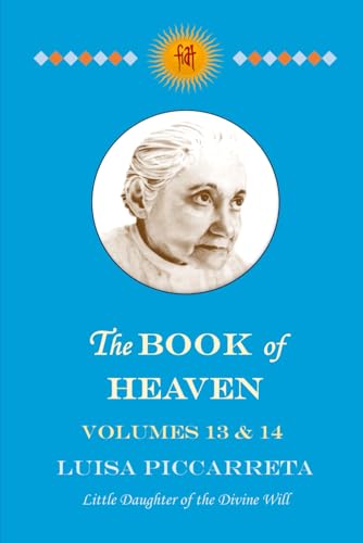 The Book of Heaven - Volumes 13 & 14: The Call of the Creature to the Order, the Place and the Purpose for which He was Created by God The Book of Heaven - Volumes 13 & 14: The Call of the Creature to the Order, the Place and the Purpose for which He was Created by God