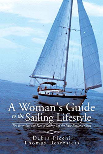 A Woman's Guide to the Sailing Lifestyle: The Essentials and Fun of Sailing Off the New England Coast von Authorhouse