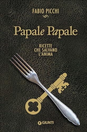 Papale papale. Ricette che salvano l'anima (Cucina)