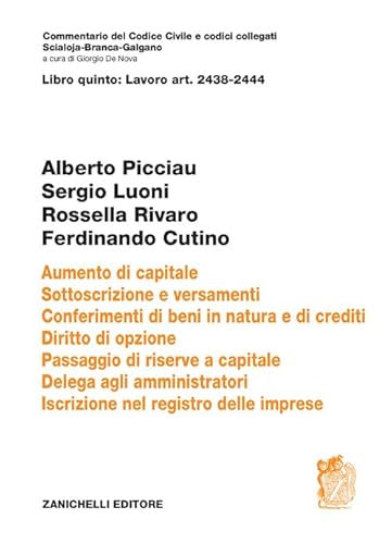 Art. 2438-2444 Aumento di capitale. Sottoscrizione e versamenti. conferimenti di beni in natura e di crediti. Diritto di opzione.Passaggio di riserve ... delle imprese (Commentario del codice civile) von Zanichelli