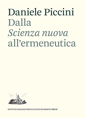 Dalla «Scienza nuova» all'ermeneutica. Il ruolo di Giambattista Vico nella teoria dell'interpretazione di Emilio Betti (Momenti e problemi della storia del pensiero) von Ist. Italiano Studi Filosofici