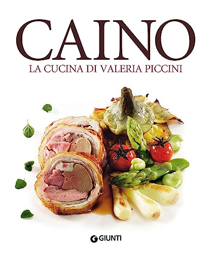 Caino. La cucina di Valeria Piccini (Grandi cuochi) von Giunti Editore