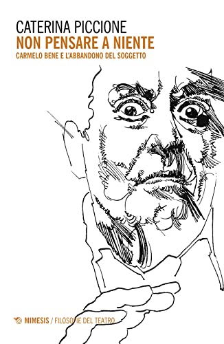 Non pensare a niente. Carmelo Bene e l'abbandono del soggetto (Filosofie del teatro)