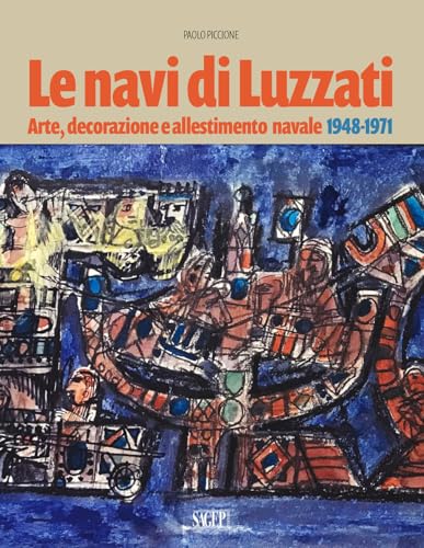 Le navi di Luzzati. Arte, decorazione e allestimento navale 1948-1971 (Sagep arte) von SAGEP
