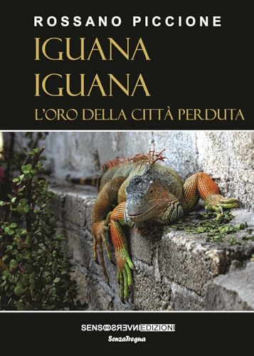 Iguana iguana. L’oro della città perduta. Nuova ediz. (SenzaTregua) von Sensoinverso Edizioni
