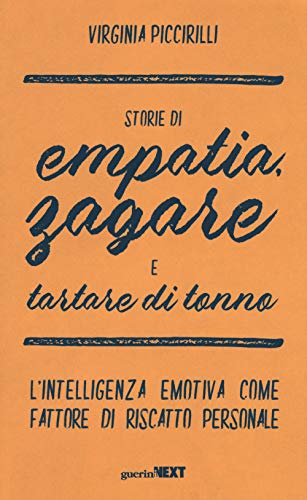Storie di empatia, zagare e tartare di tonno. L'intelligenza emotiva come fattore di riscatto personale Storie di empatia, zagare e tartare di tonno. L'intelligenza emotiva come fattore di riscatto personale von Guerini Next