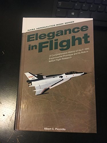 Elegance in Flight: A comprehensive History of the F-16XL Experimental Prototype and its Role in NASA Flight Research von National Aeronautis & Space Administration
