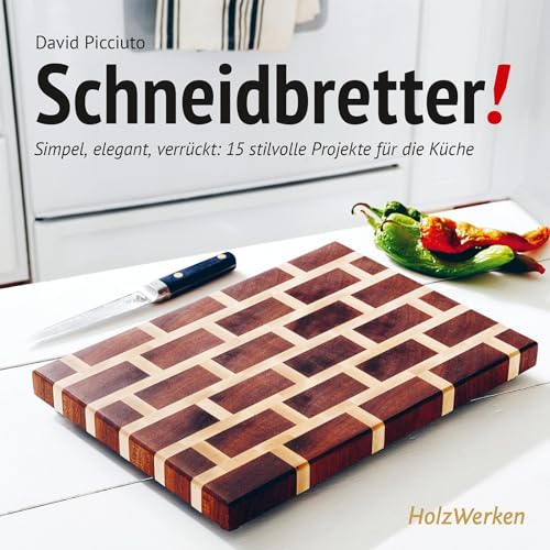 Schneidbretter!: Simpel, elegant, verrückt: 15 stilvolle Projekte für die Küche von Vincentz Network GmbH & C