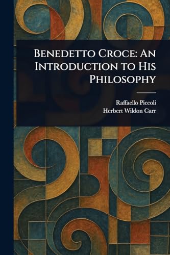 Benedetto Croce: An Introduction to His Philosophy von Anson Street Press
