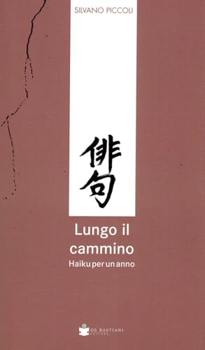 Lungo il cammino. Haiku per un anno Lungo il cammino. Haiku per un anno von De Bastiani