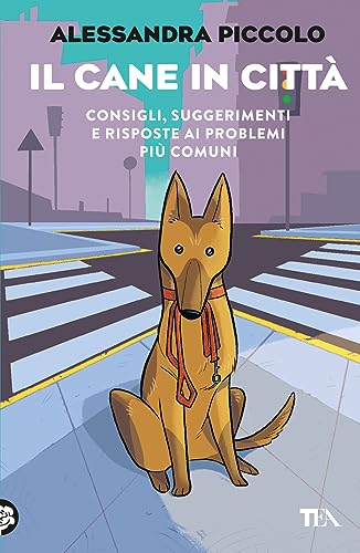 Il cane in città. Consigli, suggerimenti e risposte ai problemi più comuni (TEA Varia) von TEA