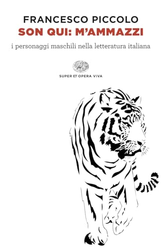Son qui: m’ammazzi. I personaggi maschili nella letteratura italiana (Super ET. Opera viva) von Einaudi