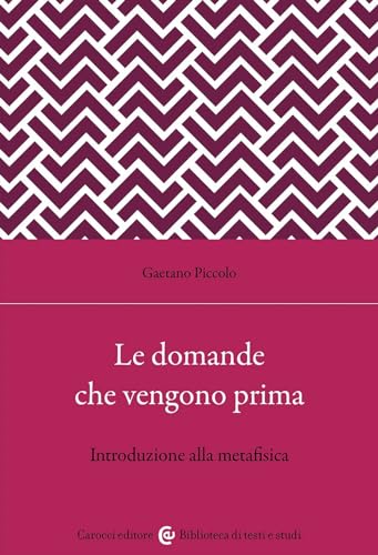 Le domande che vengono prima. Introduzione alla metafisica (Biblioteca di testi e studi) von Carocci