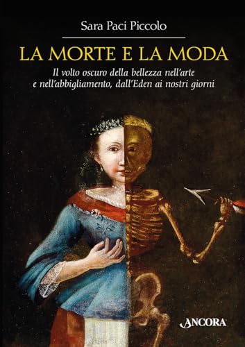 La morte e la moda. Il volto oscuro della bellezza nell'arte e nell'abbigliamento, dall'Eden ai nostri giorni (Tra arte e teologia) von Ancora
