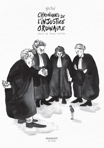 Chroniques de l'injustice ordinaire - Récits de procés illustrés: Récits de procès illustrés
